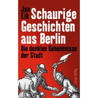 Schaurige Geschichten aus Berlin, Taschenbuch von Jan Eik, Jaron, 978-3-89773-707-5