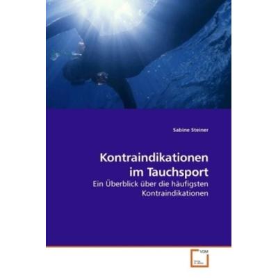 Steiner, S: Kontraindikationen im Tauchsport, Taschenbuch von Sabine Steiner, VDM, 978-3-639-21626-4