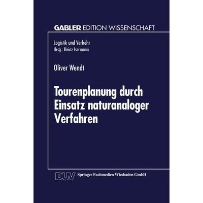 Tourenplanung durch Einsatz naturanaloger Verfahren, Taschenbuch von Oliver Wendt, Deutscher Universitätsverlag, 978-3-8244-6181-3