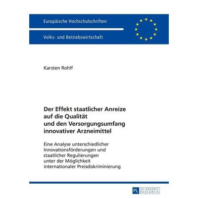 Der Effekt staatlicher Anreize auf die Qualität und den Versorgungsumfang innovativer Arzneimittel, Taschenbuch von Karsten Rohlf, Peter Lang GmbH,