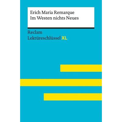 Im Westen nichts Neues von Erich Maria Remarque: Lektüreschlüssel mit Inhaltsangabe, Interpretation, Prüfungsaufgaben mit Lösungen, Lernglossar. (,
