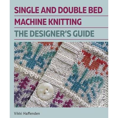 Single and Double Bed Machine Knitting, Gebundene Ausgabe von Vikki Haffenden, Wiley, 978-0-7198-4189-7