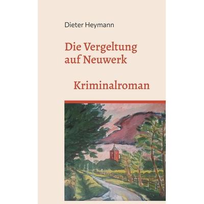 Die Vergeltung auf Neuwerk, Taschenbuch von Dieter Heymann, BoD – Books on Demand, 978-3-7583-1116-1