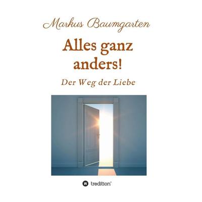 Alles ganz anders!, Taschenbuch von Markus Baumgarten, Tredition, 978-3-7439-8899-6