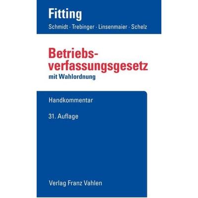 Betriebsverfassungsgesetz, Gebundene Ausgabe von Karl Fitting,Fritz Auffarth,Heinrich Kaiser,Friedrich Heither,Gerd Engels, Vahlen, Franz