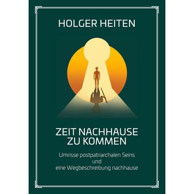 Zeit nachhause zu kommen, Gebundene Ausgabe von Holger Heiten, BoD – Books on Demand, 978-3-7578-2830-1