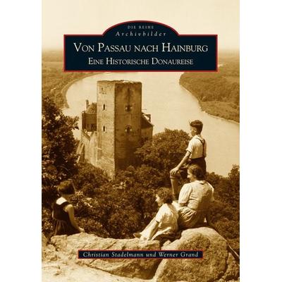 Von Passau nach Hainburg, Taschenbuch von Werner Grand,Christian Stadelmann, Sutton, 978-3-86680-033-5