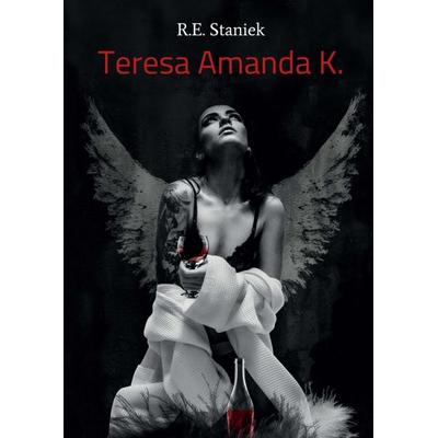 Teresa Amanda K., Taschenbuch von R. E. Staniek, Tredition, 978-3-7497-2186-3