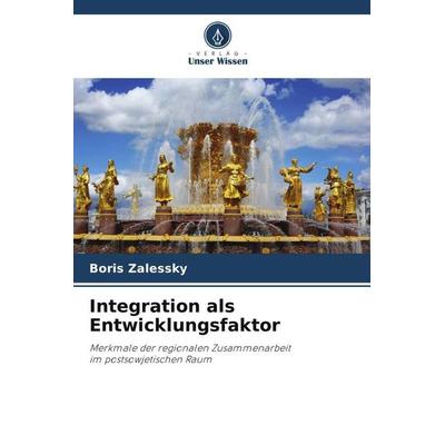 Integration als Entwicklungsfaktor, Taschenbuch von Boris Zalessky, Verlag Unser Wissen, 978-620-6-04450-5