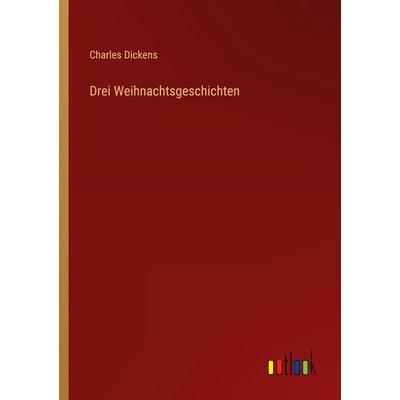 Drei Weihnachtsgeschichten, Taschenbuch von Charles Dickens, Outlook, 978-3-368-47944-2