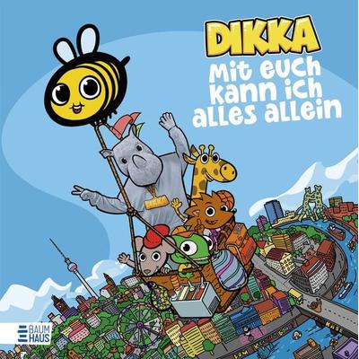 Mit euch kann ich alles allein, Gebundene Ausgabe von DIKKA, Baumhaus, 978-3-8339-0946-7