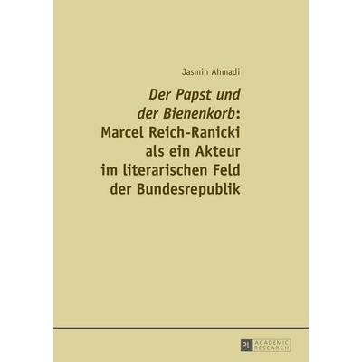 «Der Papst und der Bienenkorb»: Marcel Reich-Ranicki als ein Akteur im literarischen Feld der Bundesrepublik, Taschenbuch von Jasmin Ahmadi, Peter