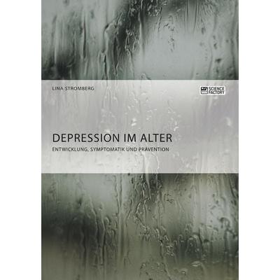 Depression im Alter. Entwicklung, Symptomatik und Prävention, Taschenbuch von Lina Stromberg, ScienceFactory, 978-3-95687-381-2