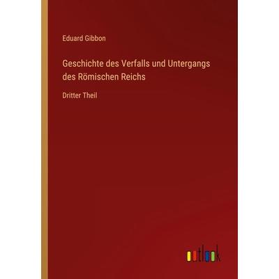 Geschichte des Verfalls und Untergangs des Römischen Reichs, Taschenbuch von Eduard Gibbon, Outlook, 978-3-368-27768-0