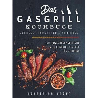 Das Gasgrill Kochbuch - Schnell, rauchfrei & variabel, Taschenbuch von Sebastian Jager, Bookmundo Direct, 978-94-6398-919-0