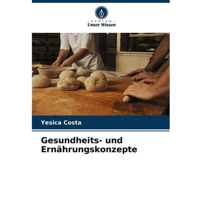 Gesundheits- und Ernährungskonzepte, Taschenbuch von Yesica Costa, Verlag Unser Wissen, 978-620-6-91324-5