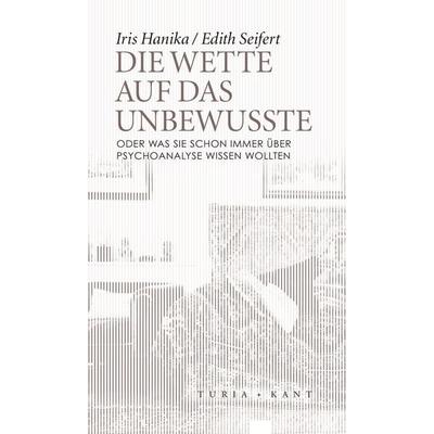 Die Wette auf das Unbewusste, Taschenbuch von Edith Seifert,Iris Hanika, Turia + Kant, 978-3-85132-897-4