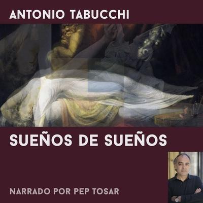 Sueños de sueños: narrado por Pep Tosar - Antonio Tabucchi, Audio, 9788412236385