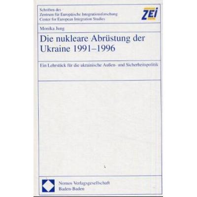 Die nukleare Abrüstung der Ukraine 1991-1996, Gebundene Ausgabe von Monika Jung, Nomos, 978-3-7890-6802-7