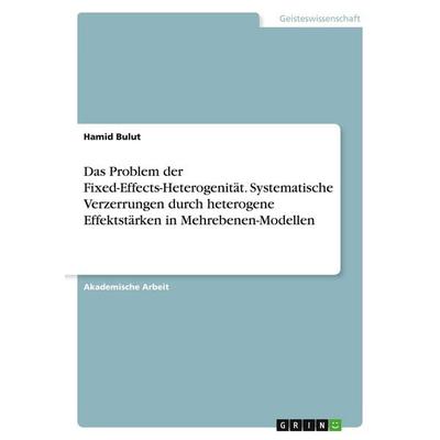 Das Problem der Fixed-Effects-Heterogenität. Systematische Verzerrungen durch heterogene Effektstärken in Mehrebenen-Modellen, Taschenbuch von Hamid