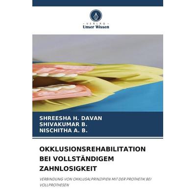 OKKLUSIONSREHABILITATION BEI VOLLSTÄNDIGEM ZAHNLOSIGKEIT, Taschenbuch von Shreesha H. Davan,Shivakumar B.,Nischitha A. B., Verlag Unser Wissen