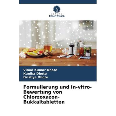 Formulierung und In-vitro-Bewertung von Chlorzoxazon-Bukkaltabletten, Taschenbuch von Vinod Kumar Dhote,Kanika Dhote,Drishya Dhote, Verlag Unser