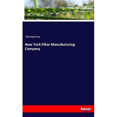 New York Filter Manufacturing Company, Taschenbuch von Anonymous, Hansebooks, 978-3-337-93474-3