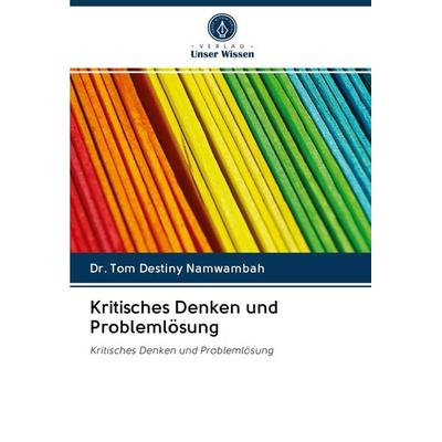Kritisches Denken und Problemlösung, Taschenbuch von Tom Destiny Namwambah, Sciencia Scripts, 978-620-2-61129-9