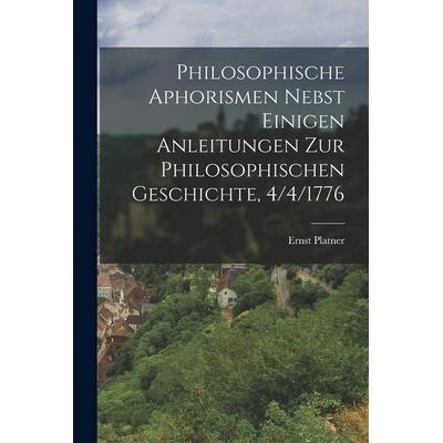 Philosophische Aphorismen nebst einigen Anleitungen zur philosophischen Geschichte, 4/4/1776, Taschenbuch von Ernst Platner, Legare Street Press,
