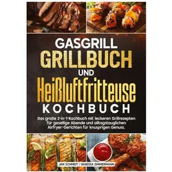 Schmidt:Gasgrill Grillbuch und HeiÃluft, Ratgeber von Jan Schmidt, Vanessa Zimmermann