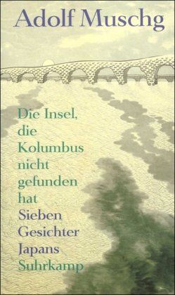 Adolf Muschg - Die Insel, die Kolumbus nicht gefunden hat: Sieben Gesichter Japans - Preis vom 10.10.2026 11:48:34 h