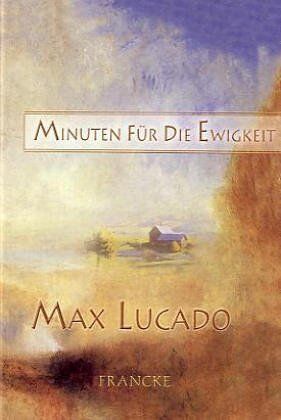 Max Lucado - Minuten für die Ewigkeit - Preis vom 11.10.2026 03:10:56 h