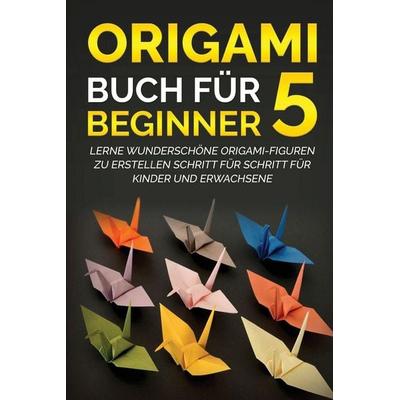 Origami Buch für Beginner 5, Taschenbuch von Yuto Kanazawa, JpInsiders, 978-1-77813-180-6