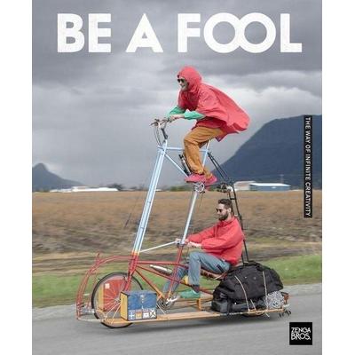 Be a Fool, Taschenbuch von Benny Zenga,Willy Zenga, Nine Ten Publications Inc., 978-1-73836-078-9