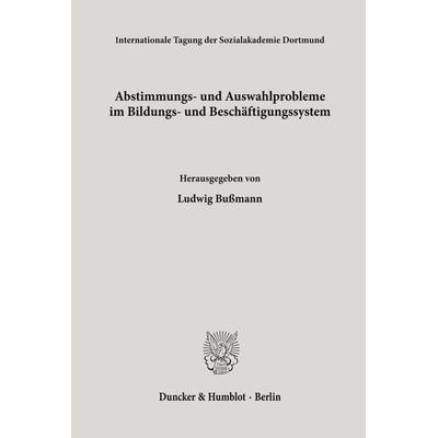 Abstimmungs- und Auswahlprobleme im Bildungs- und Beschäftigungssystem., Taschenbuch von , Duncker & Humblot, 978-3-428-05223-3