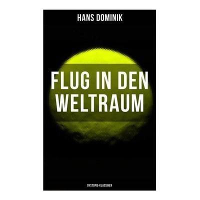 Flug in den Weltraum (Dystopie-Klassiker), Taschenbuch von Hans Dominik, Musaicum Books, 978-80-272-6267-0