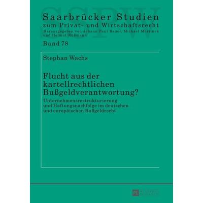 Flucht aus der kartellrechtlichen Bußgeldverantwortung?, Gebundene Ausgabe von Stephan Wachs, Peter Lang GmbH, Internationaler Verlag der