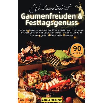 Weihnachtsfest – Gaumenfreuden & Festtagsgenuss, Taschenbuch von Carola Meissner, Epubli, 978-3-565-06757-2