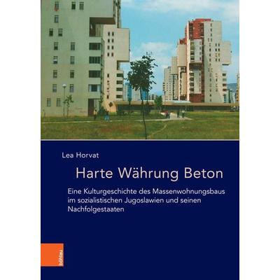 Harte Währung Beton, Gebundene Ausgabe von Lea Horvat, Böhlau Köln, 978-3-412-52840-9
