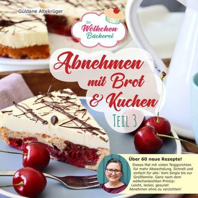 Abnehmen mit Brot und Kuchen Teil 3, Taschenbuch von Güldane Altekrüger, DplusA Verlag, 978-3-9821017-3-6