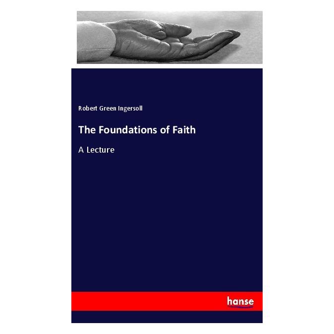 Hansebooks The Foundations of Faith (Englisch, Softcover, Robert Green Ingersoll) (40606499)