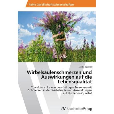 Wirbelsäulenschmerzen und Auswirkungen auf die Lebensqualität, Taschenbuch von Alicja Czupak, AV Akademikerverlag, 978-3-639-46629-4