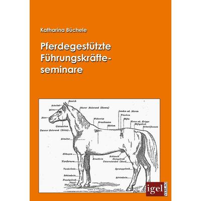 Pferdegestützte Führungskräfteseminare, Taschenbuch von Katharina Büchele, Igel Verlag Literatur & Wissenschaft, 978-3-86815-144-2