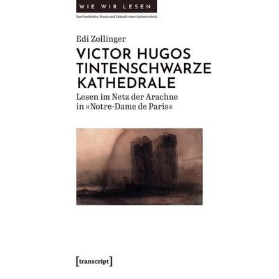 Victor Hugos tintenschwarze Kathedrale, Taschenbuch von Edi Zollinger, Transcript, 978-3-8376-7770-6