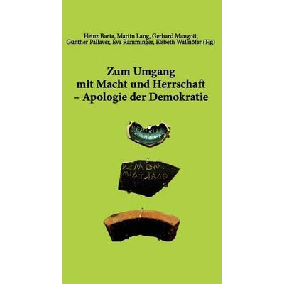 Zum Umgang mit Macht und Herrschaft – Apologie der Demokratie, Taschenbuch von Heinz Barta,Martin Lang,Gerhard Mangott,Elsbeth Wallnöfer,Günther