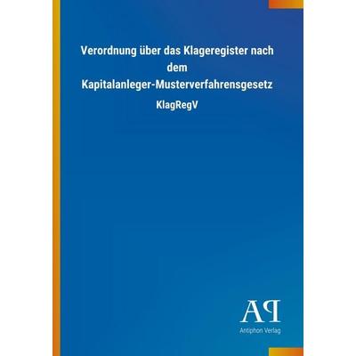 Verordnung über das Klageregister nach dem Kapitalanleger-Mu, Taschenbuch von Antiphon Verlag, Antiphon, 978-3-7314-2020-0