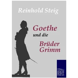 Goethe und die Brüder Grimm, Fachbücher von Reinhold Steig