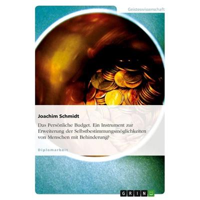 Das Persönliche Budget. Ein Instrument zur Erweiterung der Selbstbestimmungsmöglichkeiten von Menschen mit Behinderung?, Taschenbuch von Joachim