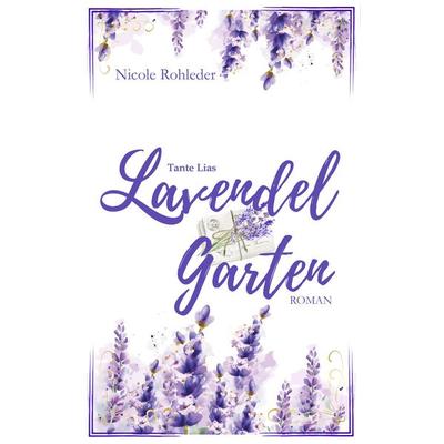 Tante Lias Lavendelgarten, Taschenbuch von Nicole Rohleder, Nova MD