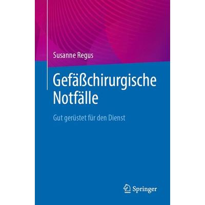 Gefäßchirurgische Notfälle, Taschenbuch von Susanne Regus, Springer Berlin, 978-3-662-69218-9